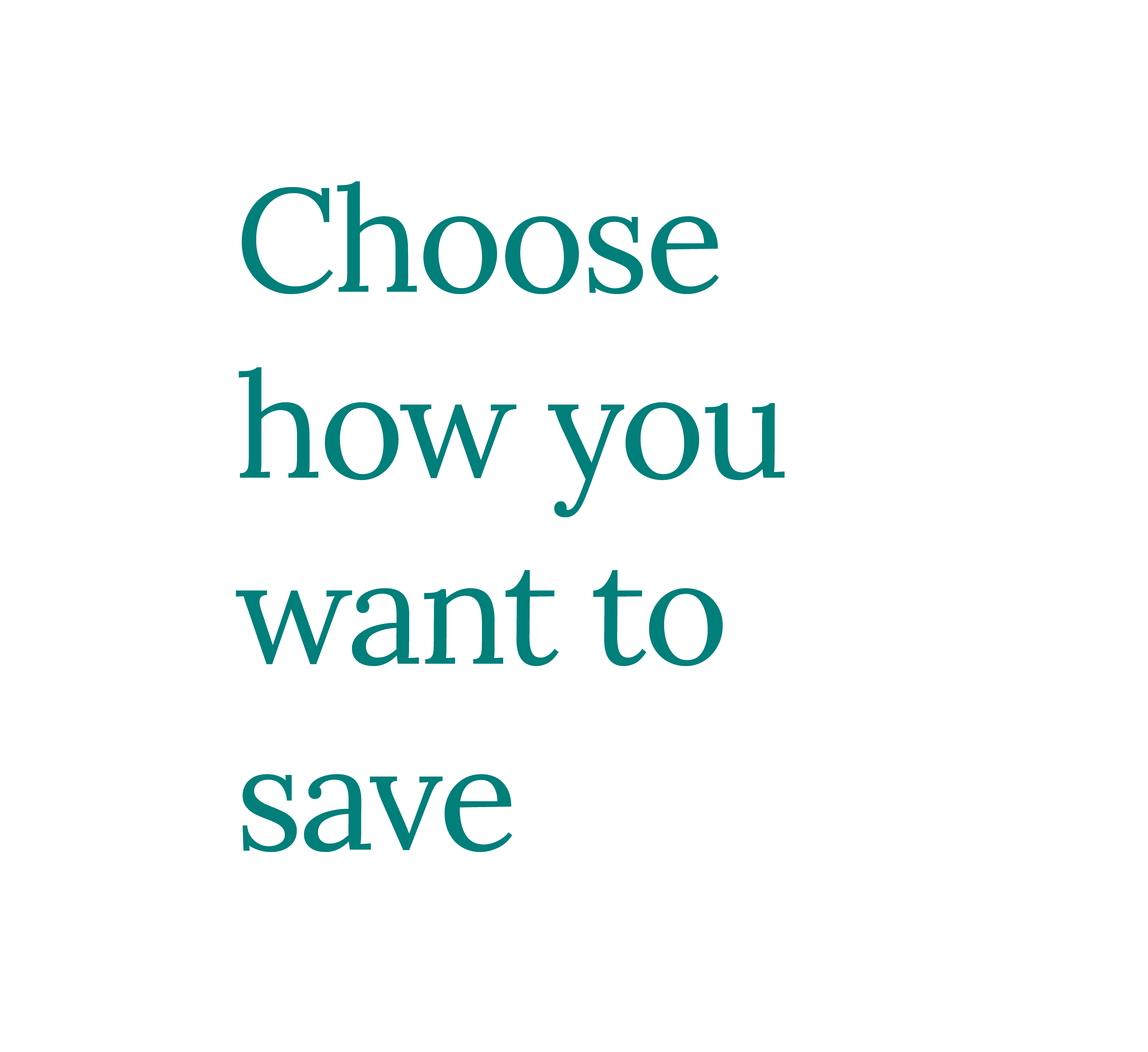 Text 'Choose how you want to save' on a white background